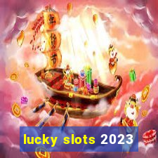 lucky slots 2023